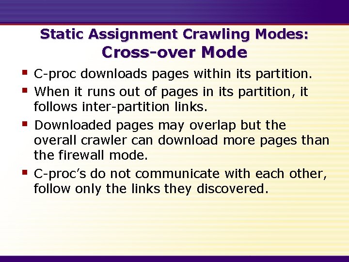 Static Assignment Crawling Modes: Cross-over Mode § § C-proc downloads pages within its partition.