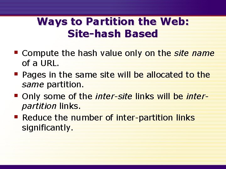 Ways to Partition the Web: Site-hash Based § § Compute the hash value only
