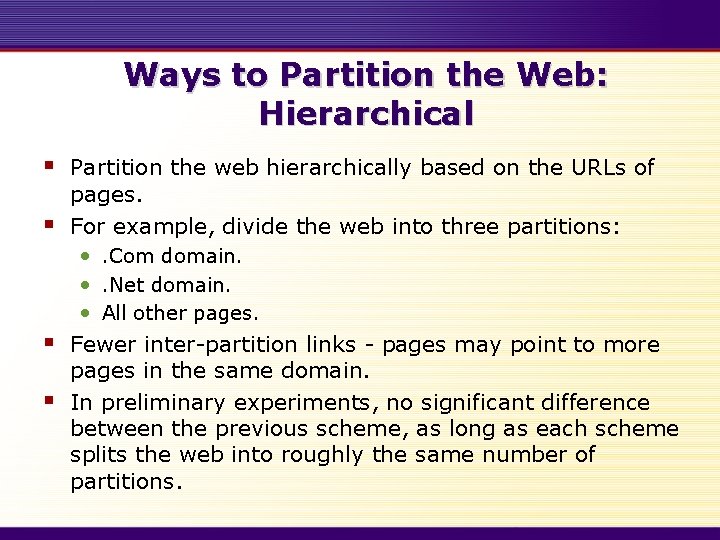 Ways to Partition the Web: Hierarchical § § Partition the web hierarchically based on