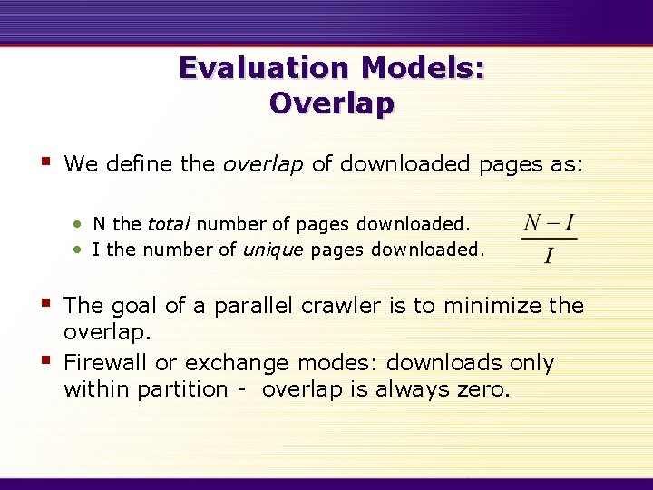 Evaluation Models: Overlap § We define the overlap of downloaded pages as: • N
