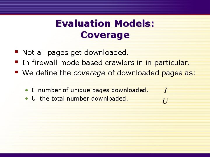 Evaluation Models: Coverage § § § Not all pages get downloaded. In firewall mode