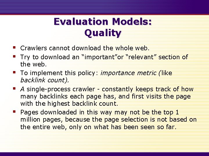 Evaluation Models: Quality § § § Crawlers cannot download the whole web. Try to