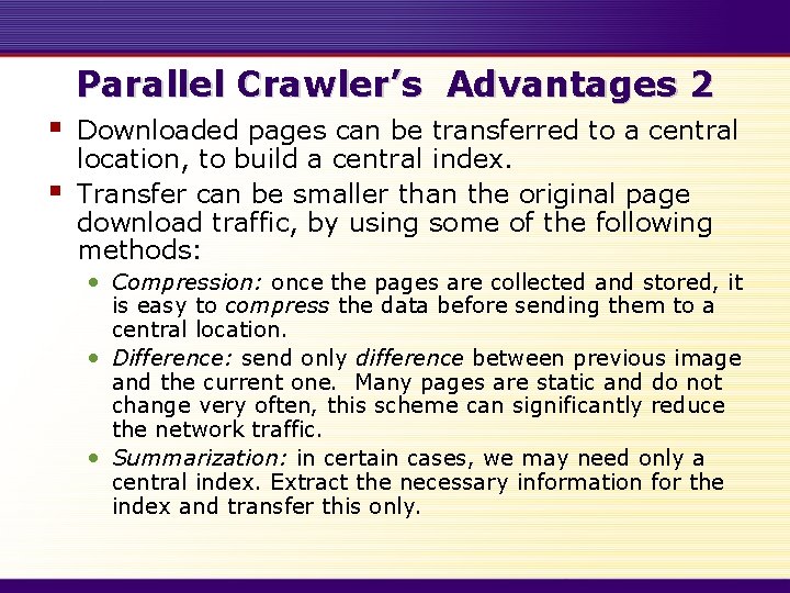 Parallel Crawler’s Advantages 2 § § Downloaded pages can be transferred to a central