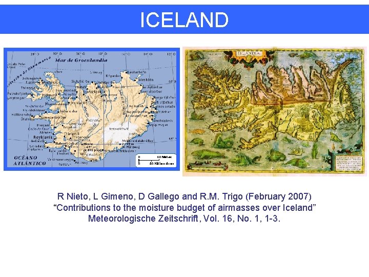 ICELAND R Nieto, L Gimeno, D Gallego and R. M. Trigo (February 2007) “Contributions