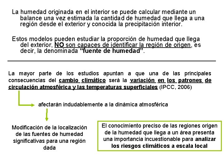 La humedad originada en el interior se puede calcular mediante un balance una vez