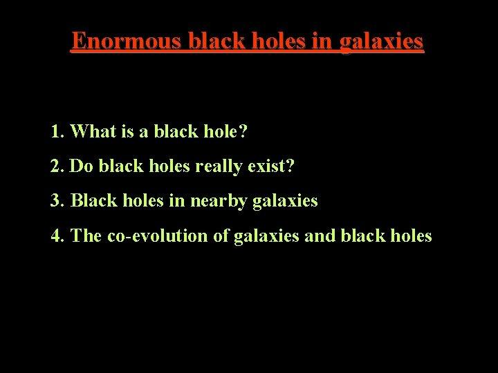 Enormous black holes in galaxies 1. What is a black hole? 2. Do black