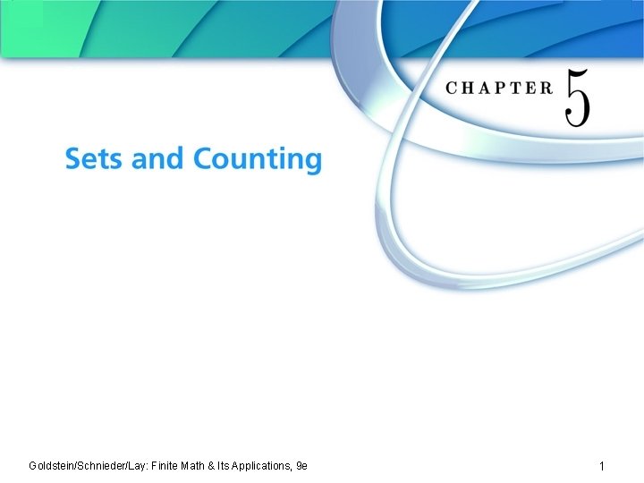 Chapter 5 Sets and Counting Goldstein/Schnieder/Lay: Finite Math & Its Applications, 9 e 1