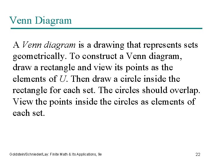Venn Diagram A Venn diagram is a drawing that represents sets geometrically. To construct