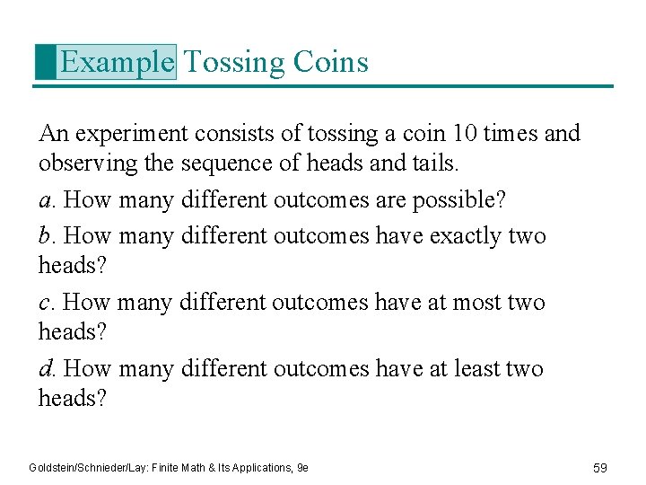 Example Tossing Coins An experiment consists of tossing a coin 10 times and observing