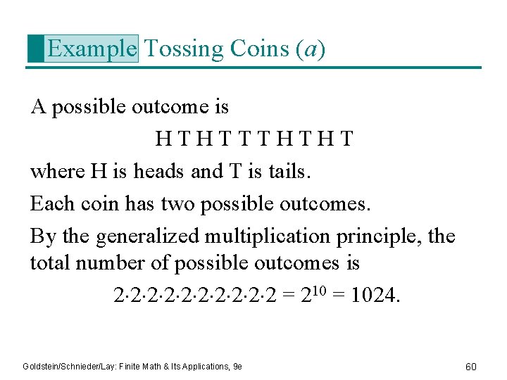 Example Tossing Coins (a) A possible outcome is HTHTTTHTHT where H is heads and