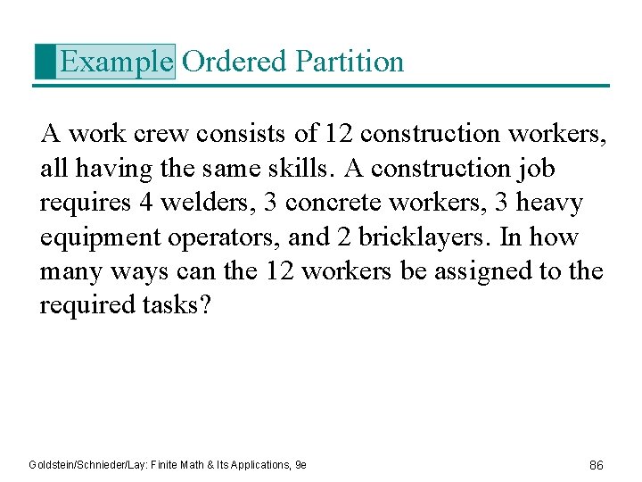Example Ordered Partition A work crew consists of 12 construction workers, all having the
