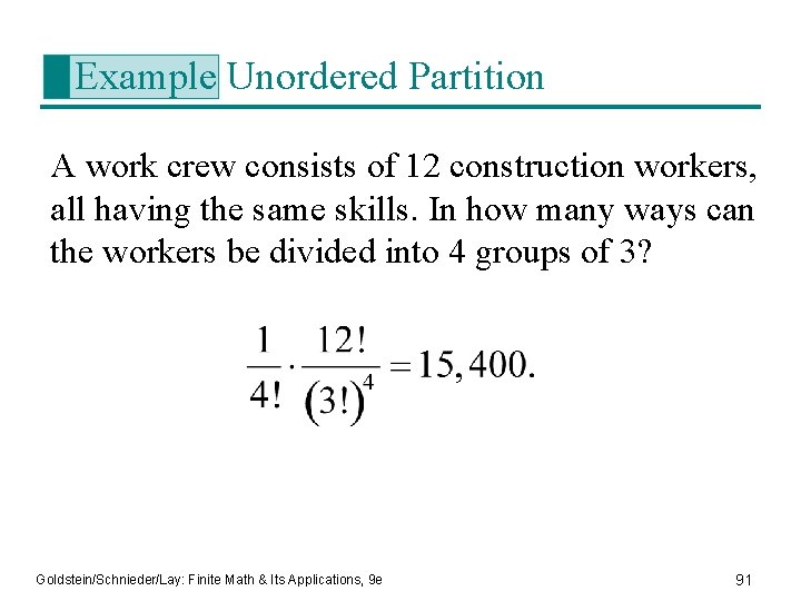 Example Unordered Partition A work crew consists of 12 construction workers, all having the