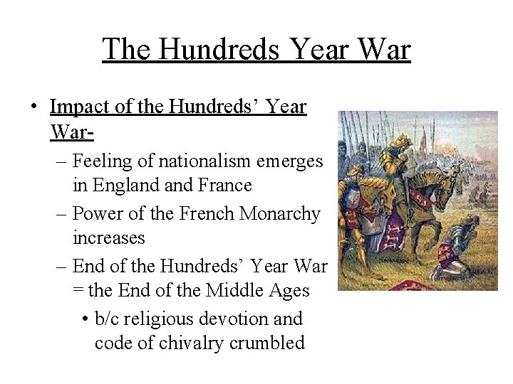 The Hundreds Year War • Impact of the Hundreds’ Year War– Feeling of nationalism