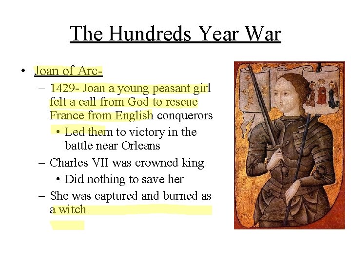 The Hundreds Year War • Joan of Arc– 1429 - Joan a young peasant