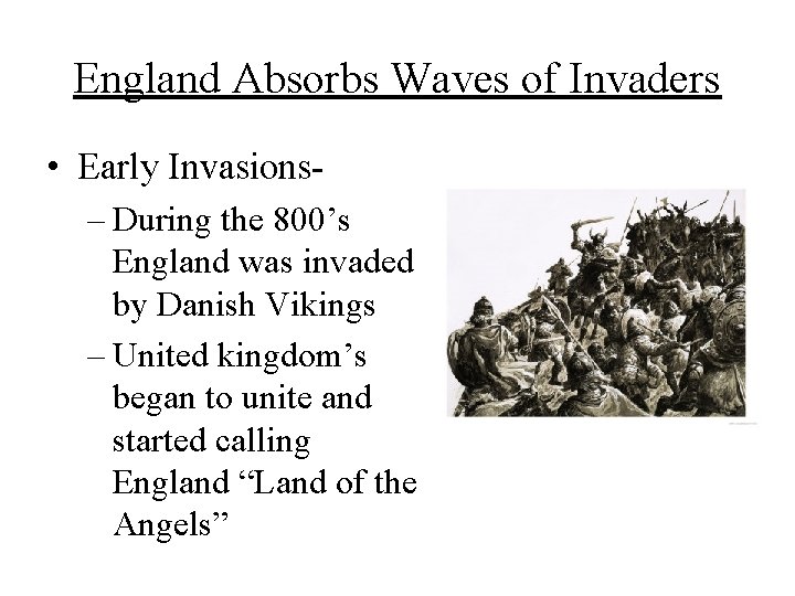 England Absorbs Waves of Invaders • Early Invasions– During the 800’s England was invaded