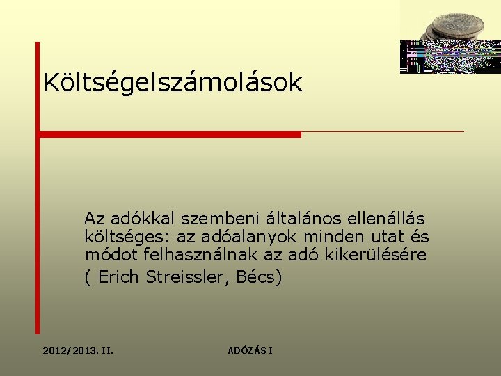 Költségelszámolások Az adókkal szembeni általános ellenállás költséges: az adóalanyok minden utat és módot felhasználnak