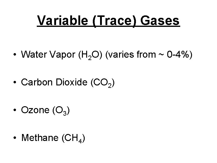 Variable (Trace) Gases • Water Vapor (H 2 O) (varies from ~ 0 -4%)