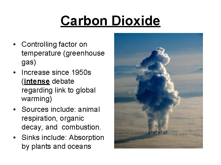 Carbon Dioxide • Controlling factor on temperature (greenhouse gas) • Increase since 1950 s Carbon Dioxide • Controlling factor on temperature (greenhouse gas) • Increase since 1950 s