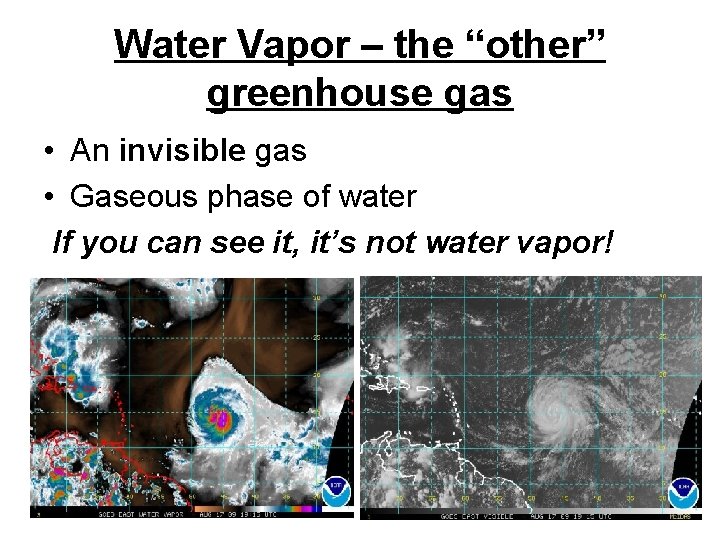 Water Vapor – the “other” greenhouse gas • An invisible gas • Gaseous phase