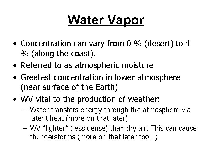 Water Vapor • Concentration can vary from 0 % (desert) to 4 % (along