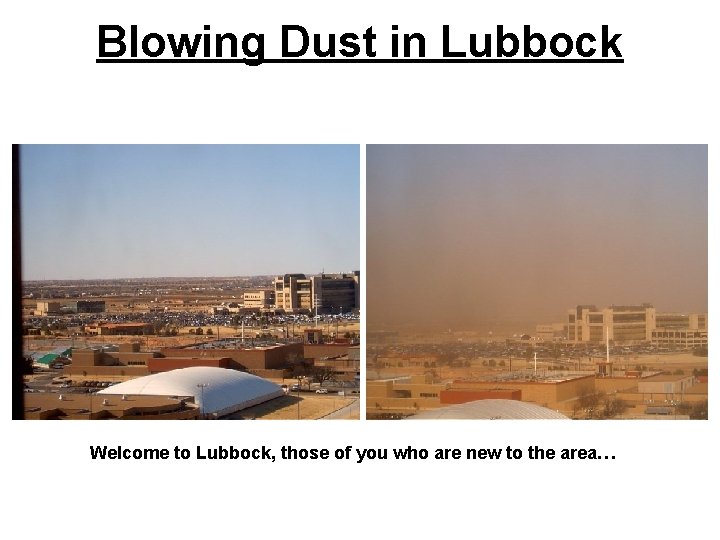 Blowing Dust in Lubbock Welcome to Lubbock, those of you who are new to Blowing Dust in Lubbock Welcome to Lubbock, those of you who are new to