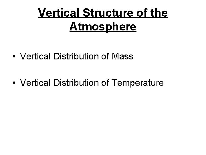 Vertical Structure of the Atmosphere • Vertical Distribution of Mass • Vertical Distribution of