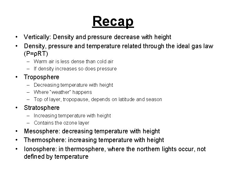 Recap • Vertically: Density and pressure decrease with height • Density, pressure and temperature