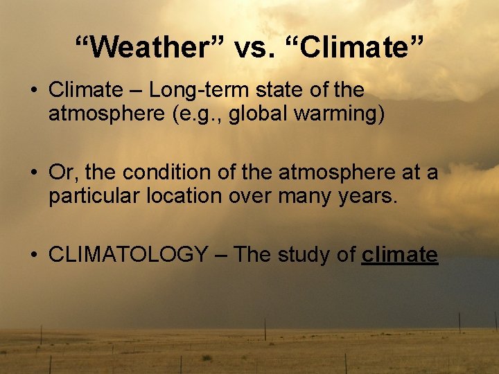 “Weather” vs. “Climate” • Climate – Long-term state of the atmosphere (e. g. ,