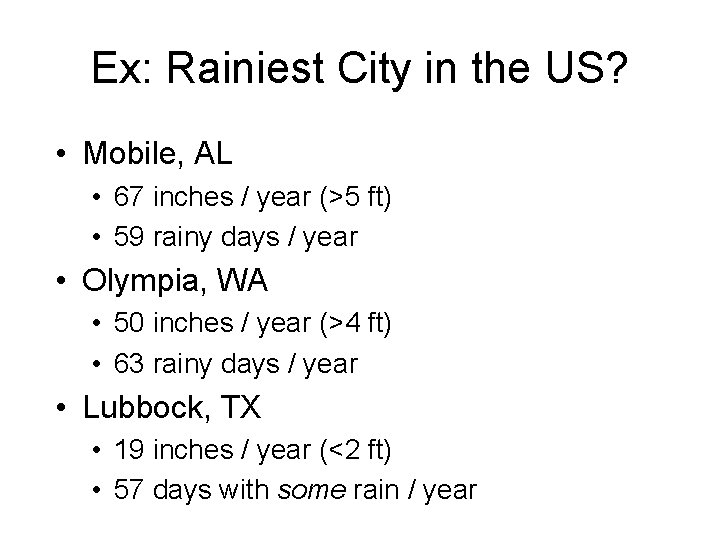 Ex: Rainiest City in the US? • Mobile, AL • 67 inches / year