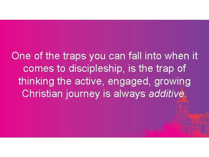 One of the traps you can fall into when it comes to discipleship, is