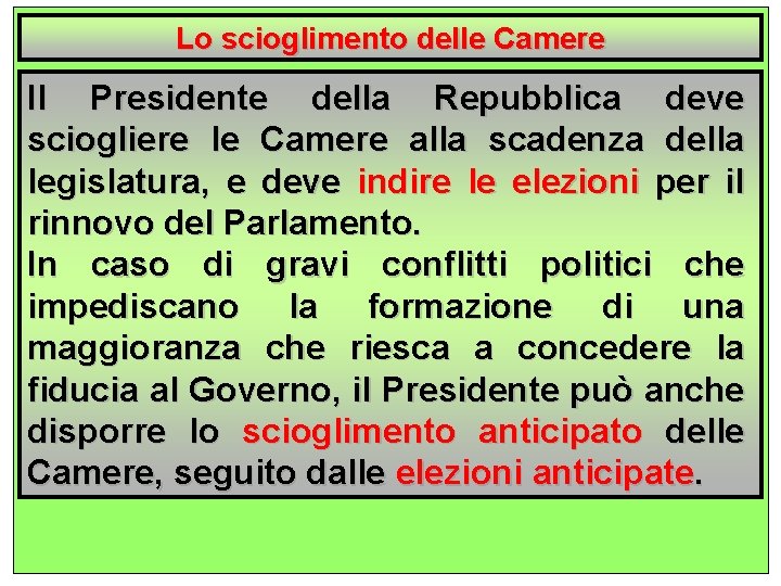 Lo scioglimento delle Camere Il Presidente della Repubblica deve sciogliere le Camere alla scadenza