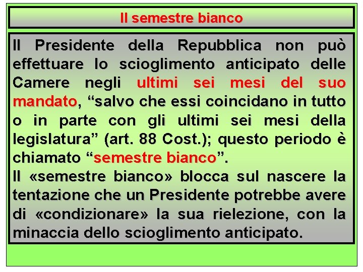 Il semestre bianco Il Presidente della Repubblica non può effettuare lo scioglimento anticipato delle