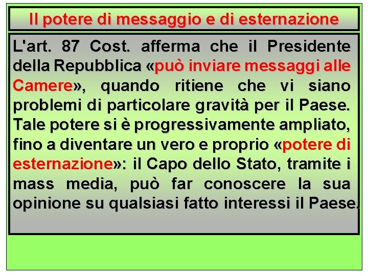 Il potere di messaggio e di esternazione L'art. 87 Cost. afferma che il Presidente