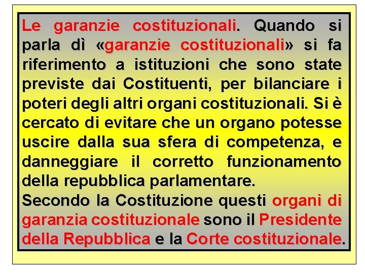 Le garanzie costituzionali. Quando si parla dì «garanzie costituzionali» si fa riferimento a istituzioni