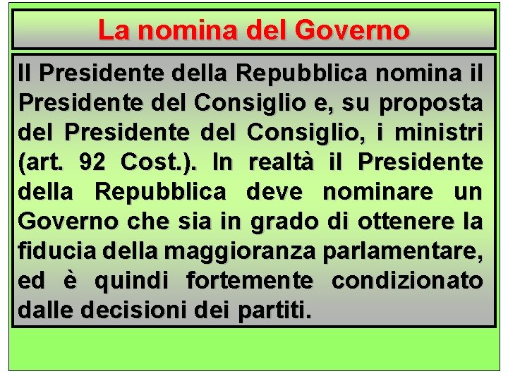 La nomina del Governo Il Presidente della Repubblica nomina il Presidente del Consiglio e,