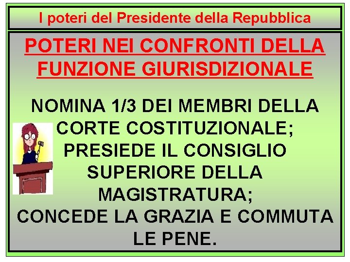 I poteri del Presidente della Repubblica POTERI NEI CONFRONTI DELLA FUNZIONE GIURISDIZIONALE NOMINA 1/3