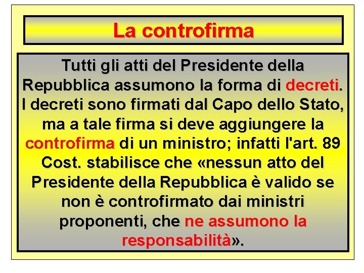 La controfirma Tutti gli atti del Presidente della Repubblica assumono la forma di decreti.