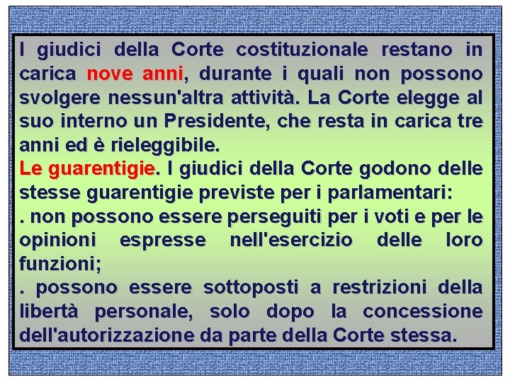 l giudici della Corte costituzionale restano in carica nove anni, durante i quali non