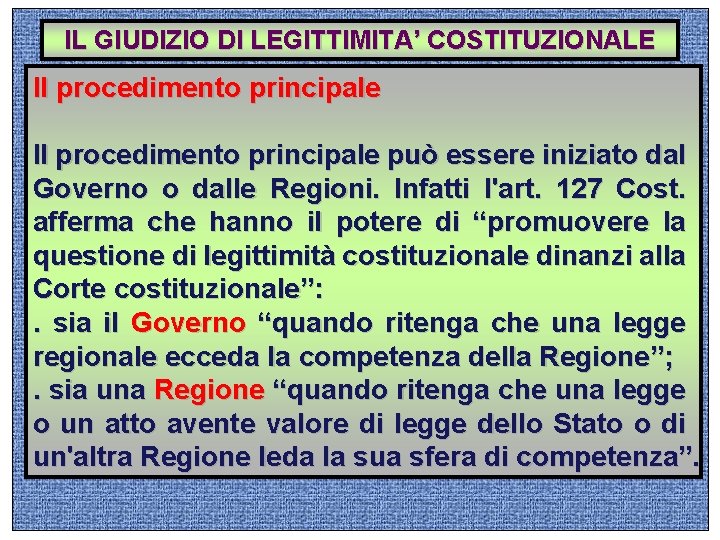 IL GIUDIZIO DI LEGITTIMITA’ COSTITUZIONALE Il procedimento principale può essere iniziato dal Governo o