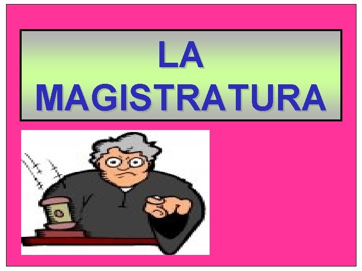 LA MAGISTRATURA 