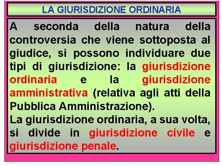 LA GIURISDIZIONE ORDINARIA A seconda della natura della controversia che viene sottoposta al giudice,