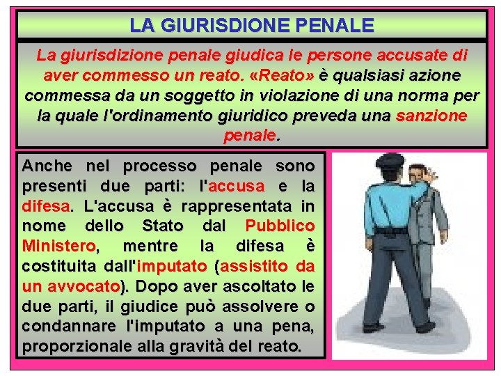 LA GIURISDIONE PENALE La giurisdizione penale giudica le persone accusate di aver commesso un