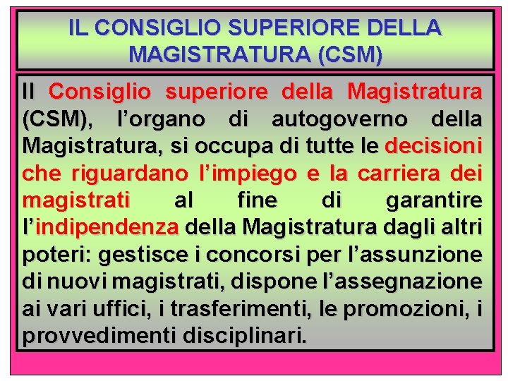 IL CONSIGLIO SUPERIORE DELLA MAGISTRATURA (CSM) Il Consiglio superiore della Magistratura (CSM), l’organo di