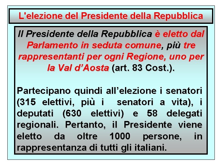 L'elezione del Presidente della Repubblica Il Presidente della Repubblica è eletto dal Parlamento in