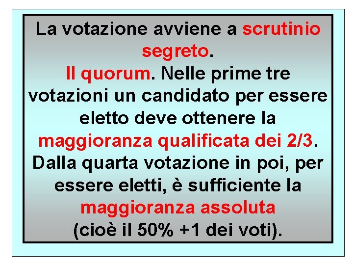La votazione avviene a scrutinio segreto. Il quorum. Nelle prime tre votazioni un candidato