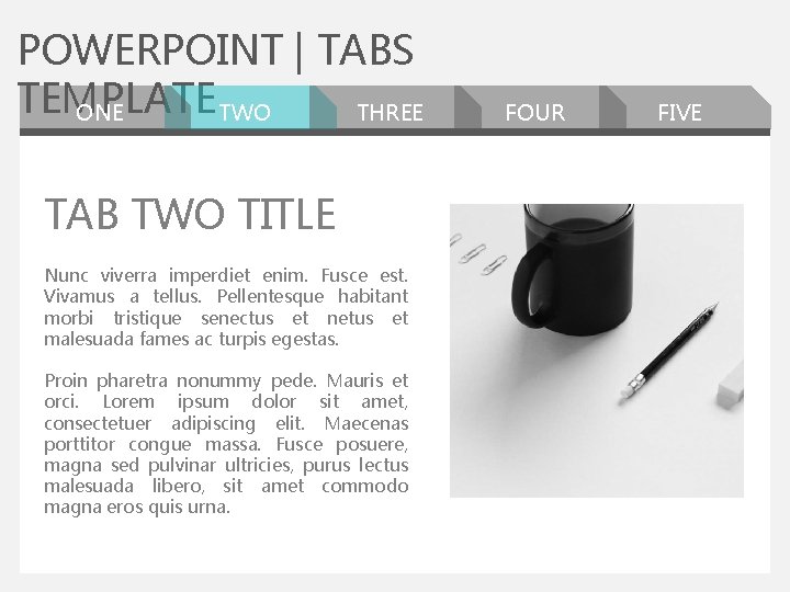 POWERPOINT | TABS TEMPLATE ONE TWO THREE TAB TWO TITLE Nunc viverra imperdiet enim.