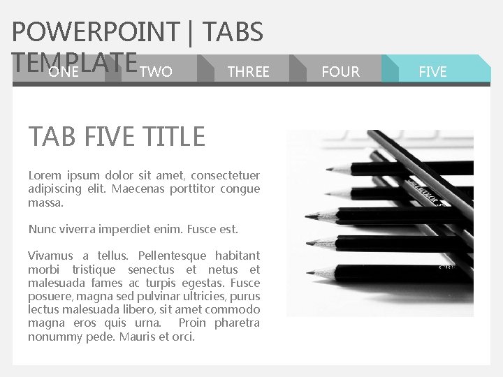 POWERPOINT | TABS TEMPLATE ONE TWO THREE TAB FIVE TITLE Lorem ipsum dolor sit