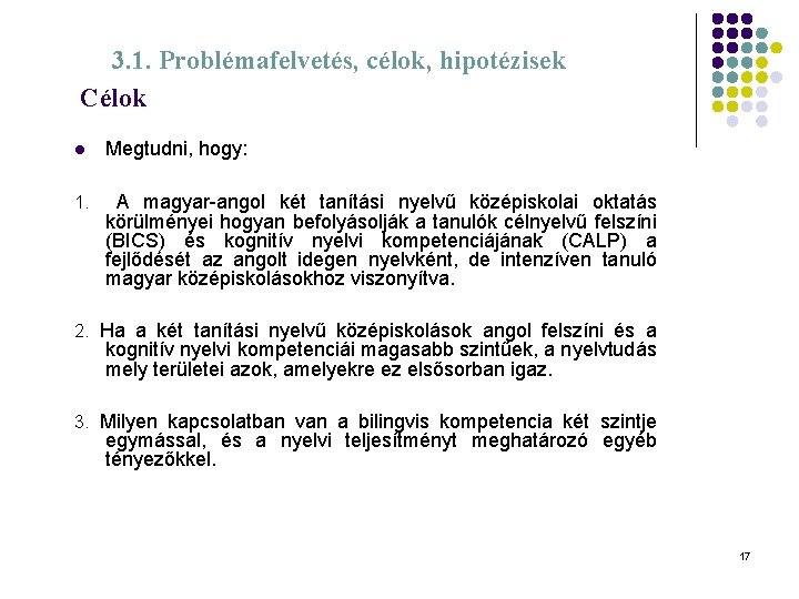3. 1. Problémafelvetés, célok, hipotézisek Célok l Megtudni, hogy: 1. A magyar-angol két tanítási