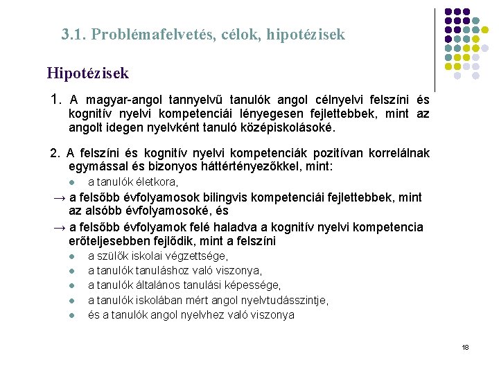 3. 1. Problémafelvetés, célok, hipotézisek Hipotézisek 1. A magyar-angol tannyelvű tanulók angol célnyelvi felszíni