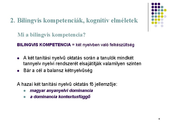 2. Bilingvis kompetenciák, kognitív elméletek Mi a bilingvis kompetencia? BILINGVIS KOMPETENCIA = két nyelvben